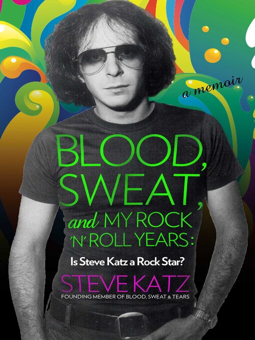 Title details for Blood, Sweat, and My Rock 'n' Roll Years by Steve Katz - Available